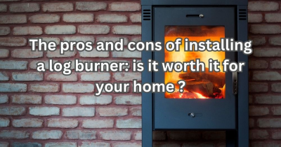 The Pros and Cons of Installing a Log Burner: Is It Worth It for Your Home?