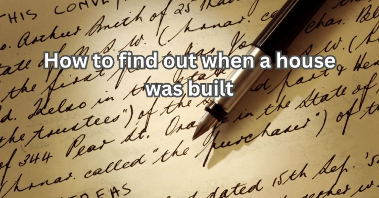How to Find Out When a House Was Built
