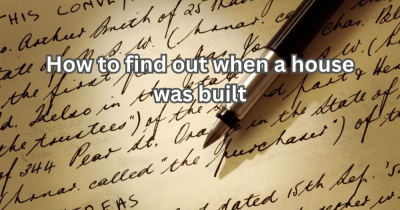 How to Find Out When a House Was Built