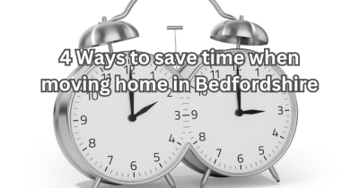 4 Top Ways to Save Time When Moving Home in Bedfordshire