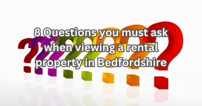 8 Questions You Must Ask When Viewing a Rental Property in Bedfordshire
