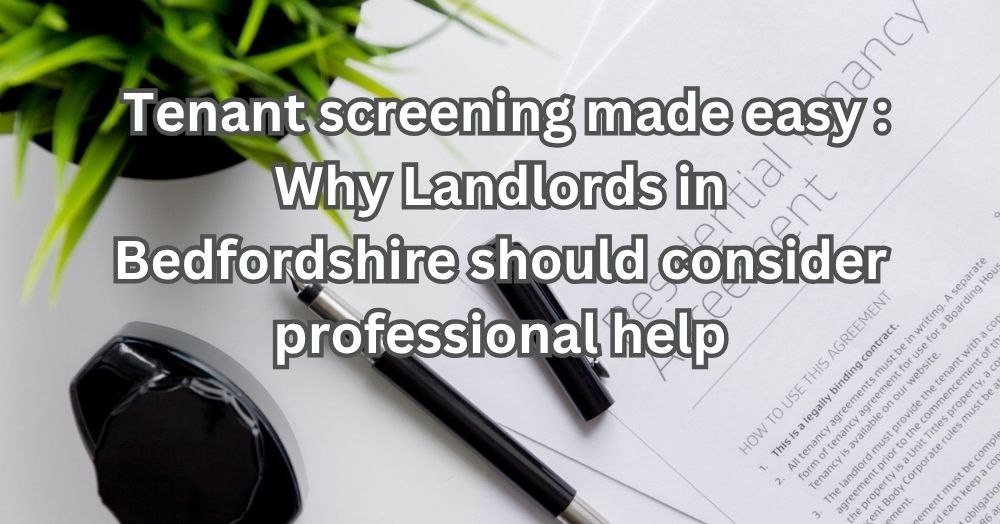 Tenant Screening Made Easy: Why Landlords in Bedfordshire Should Consider Professional Help