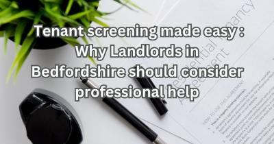 Tenant Screening Made Easy: Why Landlords in Bedfordshire Should Consider Professional Help
