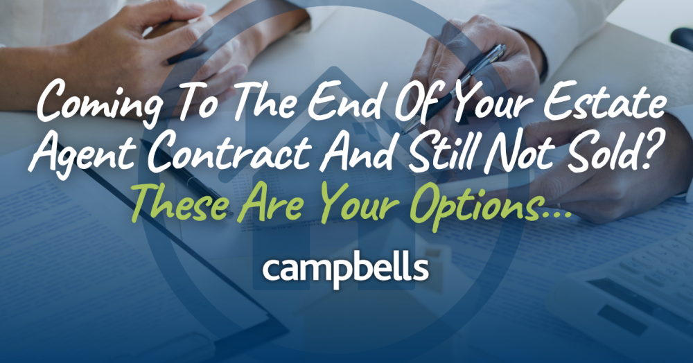 Coming To The End Of Your Estate Agent Contract And Still Not Sold?  These Are Your Options…