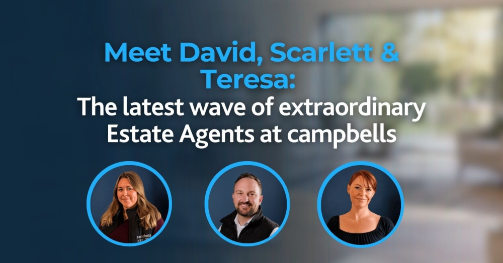 Meet David, Scarlett & Teresa: The Latest Wave Of Extraordinary Estate Agents At Campbells
