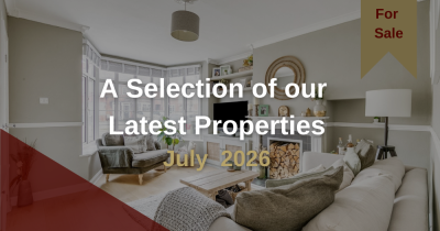 A Selection of our  Latest Properties July  2026