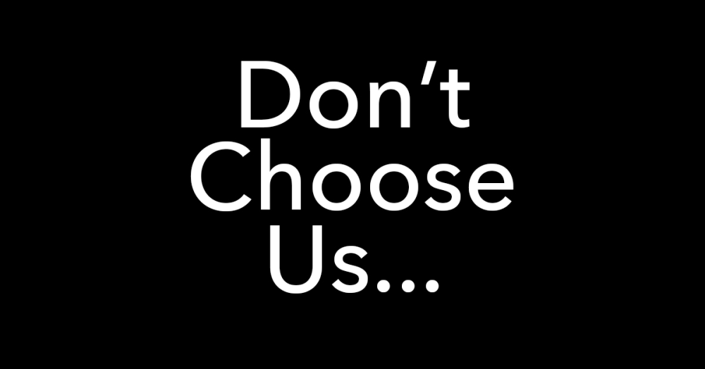 Don't Choose us