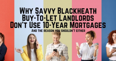 Why savvy Blackheath buy-to-let landlords don’t use 10-year mortgages