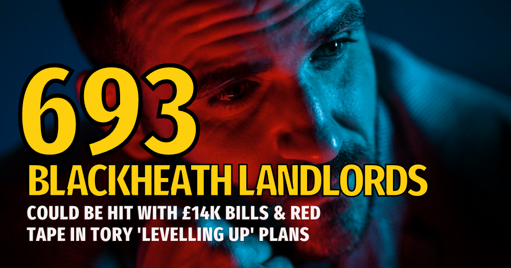 693 Blackheath landlords could be hit with £14k bills and red tape in Tory 'levelling up' plans