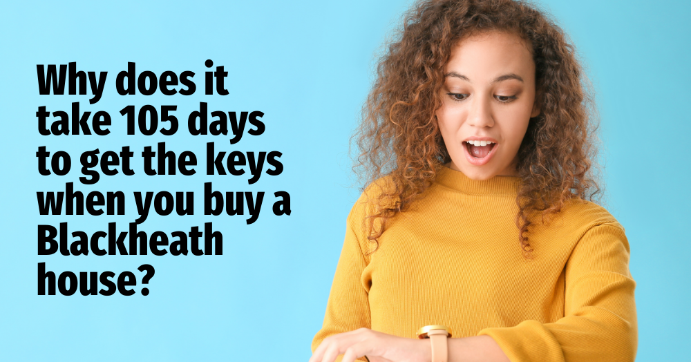 Why does it take 105 days to get the keys when you buy a Blackheath house?