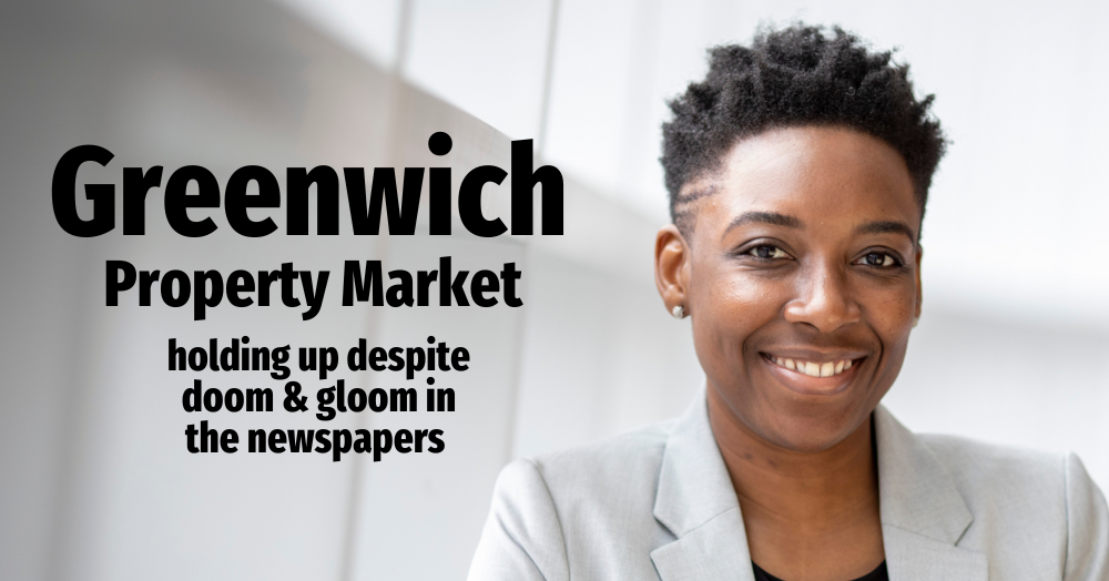 Greenwich Property Market Holding Up Despite Doom and Gloom in the Newspapers