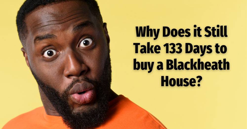 Why Does it Still Take 133 Days to Buy a Blackheath House?