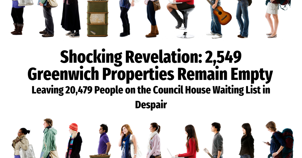 2,549 Greenwich Properties Remain Empty Leaving 20,479 People on the Council House List in Despair