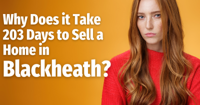Why Does it Take 203 Days to Sell a Home in Blackheath?