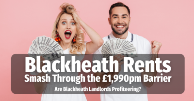 Blackheath Rents Smash Through the £1,990 Barrier Are Blackheath Landlords Profiteering?