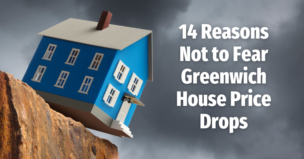 14 Reasons Not to Fear Greenwich House Price Drops