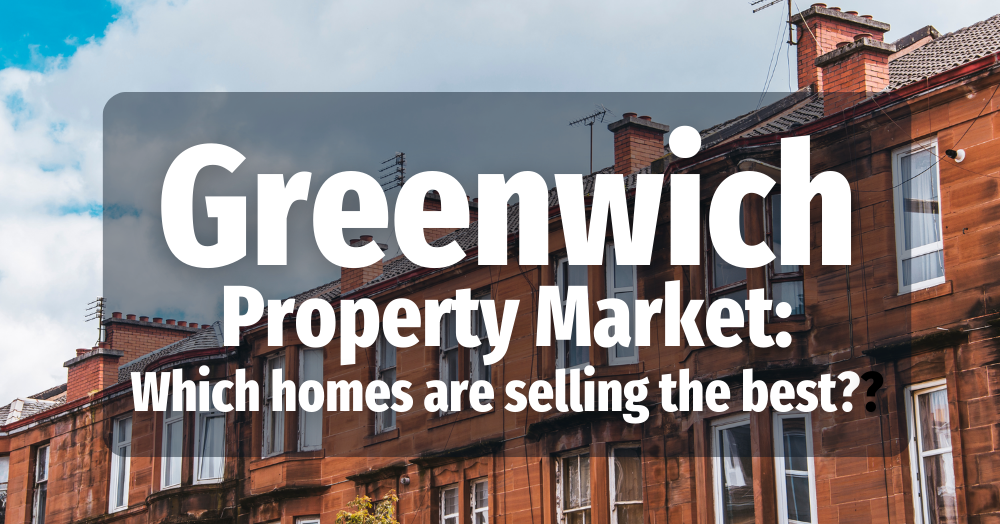 Greenwich Property Market: Which homes are selling the best?