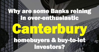 Why Are Some Banks Reining In Enthusiastic Canterbury Homebuyers and Buy to Let Investors?