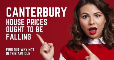 Canterbury House Prices Ought To Be Falling– These are the Reasons they Are Not