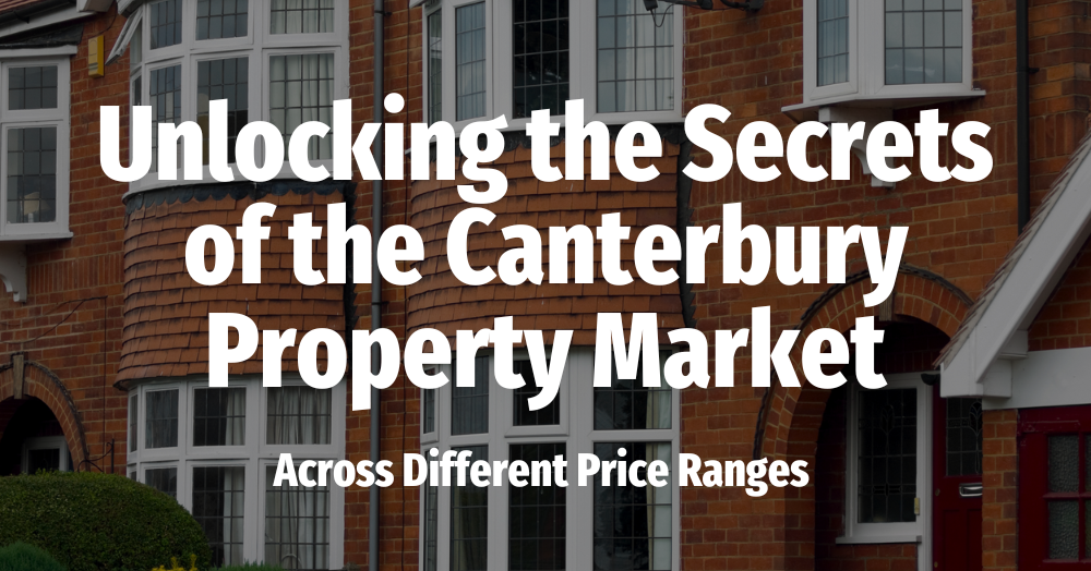 Unlocking the Secrets of the Canterbury Property Market Across Different Price Ranges