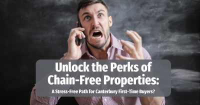 Unlock the Perks of Chain-Free Properties:  A Stress-Free Path for Canterbury First-Time Buyers?