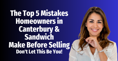 The Top 5 Mistakes Homeowners in Canterbury & Sandwich Make Before Selling
