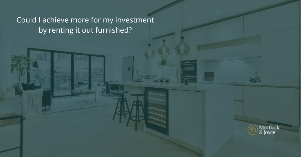 Could I achieve more for my investment by renting it out furnished?