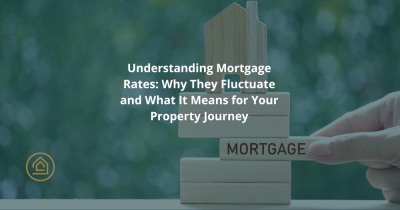 Understanding Mortgage Rates: Why They Fluctuate and What It Means for Your Property Journey