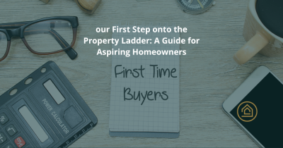 Your First Step onto the Property Ladder: A Guide for Aspiring Homeowners