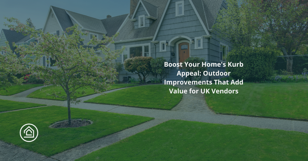 Boost Your Home's Kurb Appeal: Outdoor Improvements That Add Value for UK Vendors