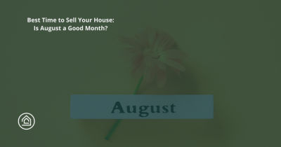 Best Time to Sell Your House: Is August a Good Month?