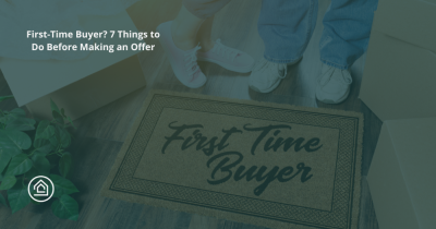 First-Time Buyer? 7 Things to Do Before Making an Offer