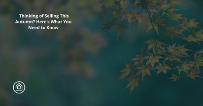 Thinking of Selling This Autumn? Here’s What You Need to Know