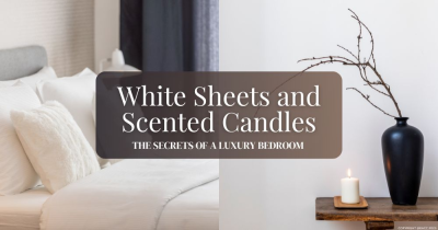 White Sheets and Scented Candles – The Secrets of a Luxury Bedroom