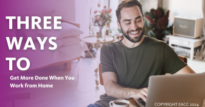 Three Ways to Get More Done When You Work from Home