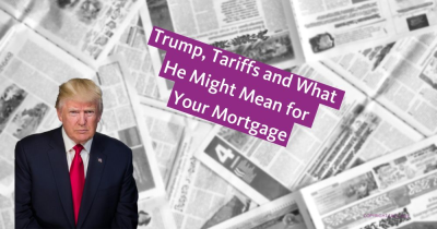 Trump, Tariffs and What He Might Mean for Your Mortgage