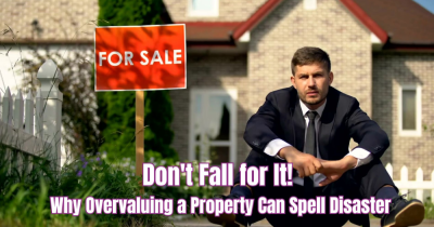 Don't Fall for It! Why Overvaluing a Property Can Spell Disaster
