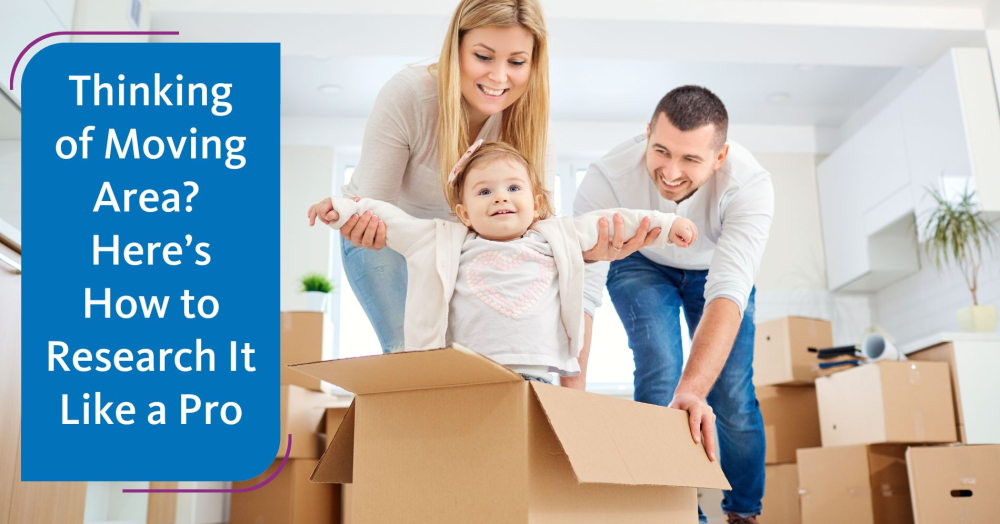 Thinking of Moving Area? Here’s How to Research It Like a Pro
