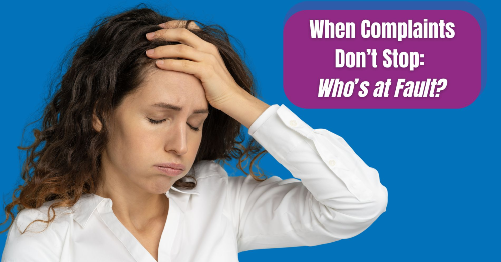 When Complaints Don’t Stop: Who’s at Fault?