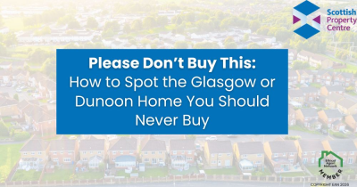 Please Don’t Buy This: How to Spot the Glasgow or Dunoon Home You Should Never Buy