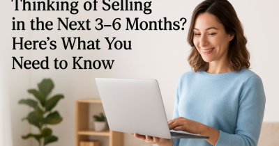 Thinking of Selling in the Next 3–6 Months? Here’s What You Need to Know