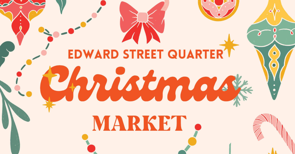 Festive Fun at Edward Street Quarter’s Christmas Market!