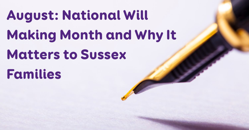 August: National Will Making Month and Why It Matters to Sussex Families