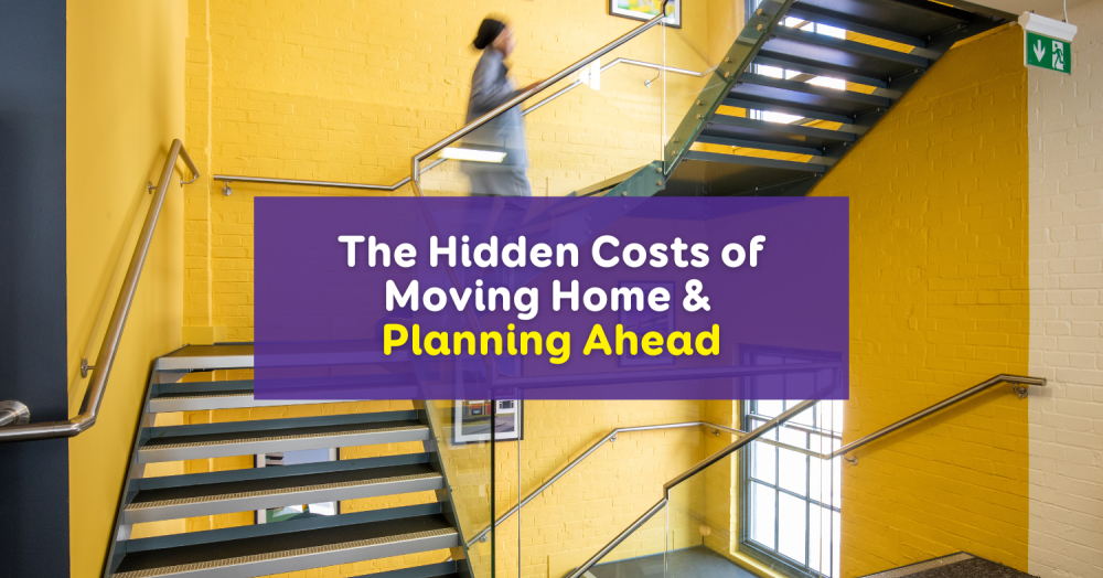 The Hidden Costs of Moving Home & Planning Ahead