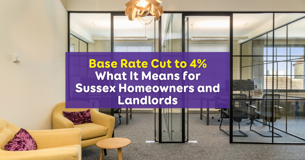 Base Rate Cut to 4% - What it means to Sussex Sellers & Landlords