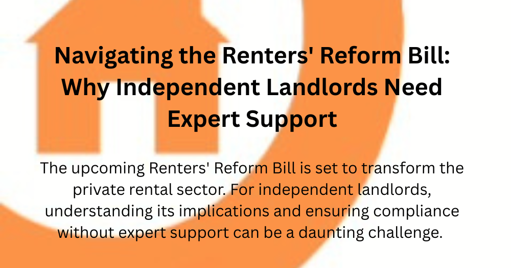 Navigating the Renters' Reform Bill: Why Independent Landlords Should Consider Expert Support