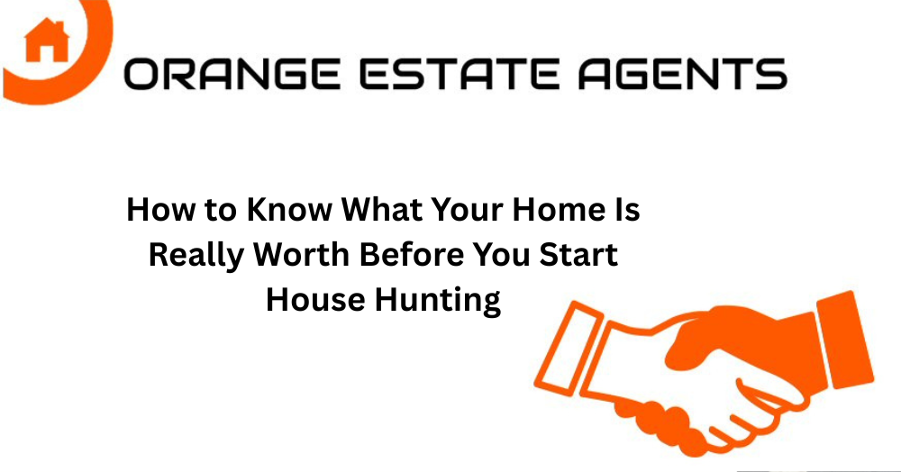 How to Know What Your Home Is Really Worth Before You Start House Hunting