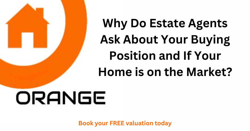 Why Do Estate Agents Ask About Your Buying Position and If Your Home is on the Market?