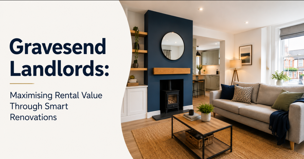 Gravesend Landlords: Maximising Rental Value Through Smart Renovations