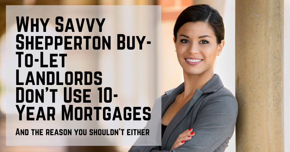 Why Savvy Shepperton Buy-to-Let Landlords Don’t Use 10-Year Mortgages